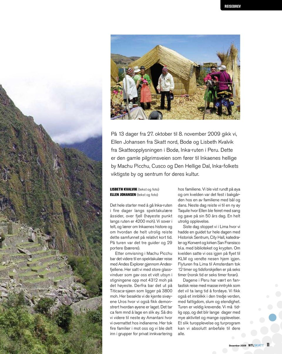LISBETH KVALVIK (tekst og foto) ELLEN JOHANSEN (tekst og foto) Det hele starter med å gå Inka-ruten i fire dager langs spektakulære ås sider, over fjell (høyeste punkt langs ruten er 4200 moh).
