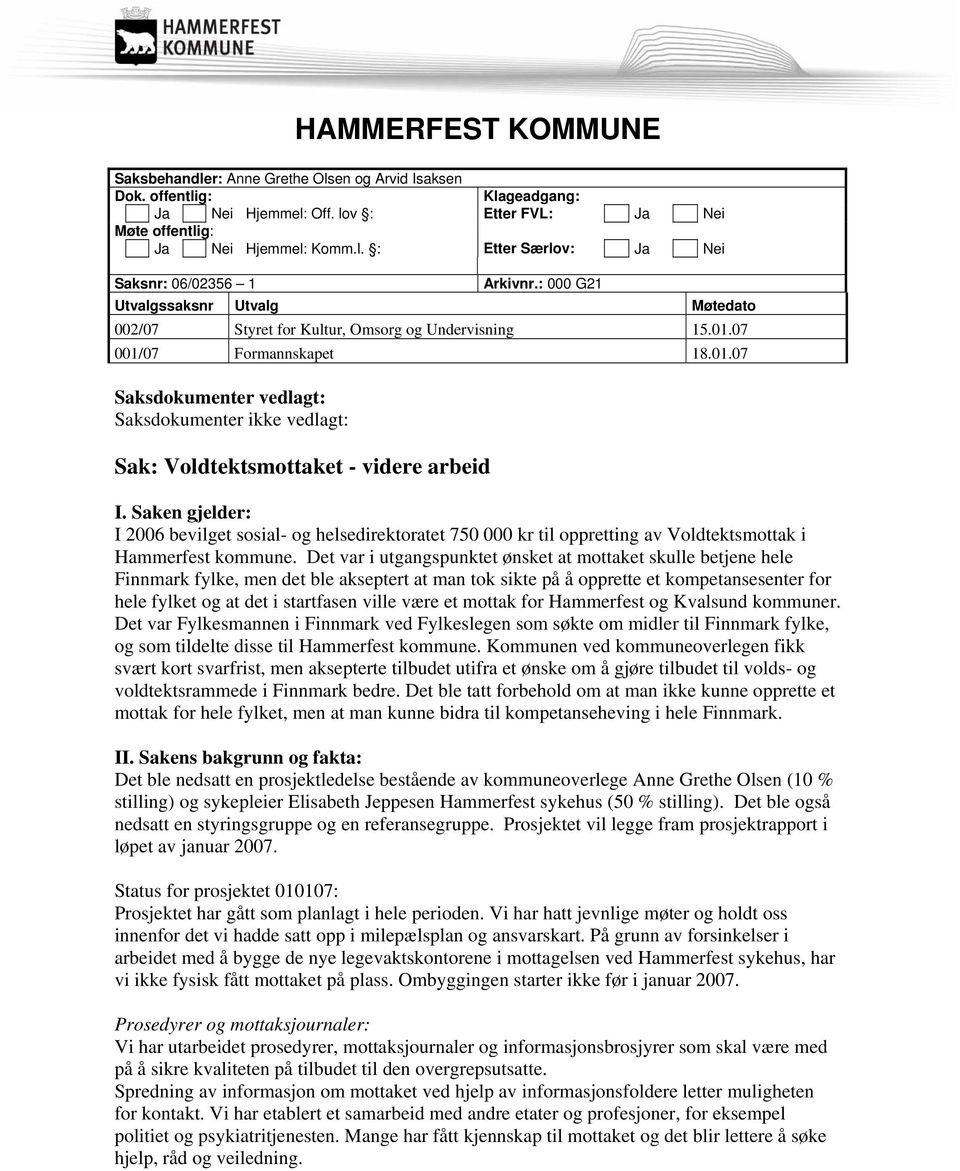 Saken gjelder: I 2006 bevilget sosial- og helsedirektoratet 750 000 kr til oppretting av Voldtektsmottak i Hammerfest kommune.