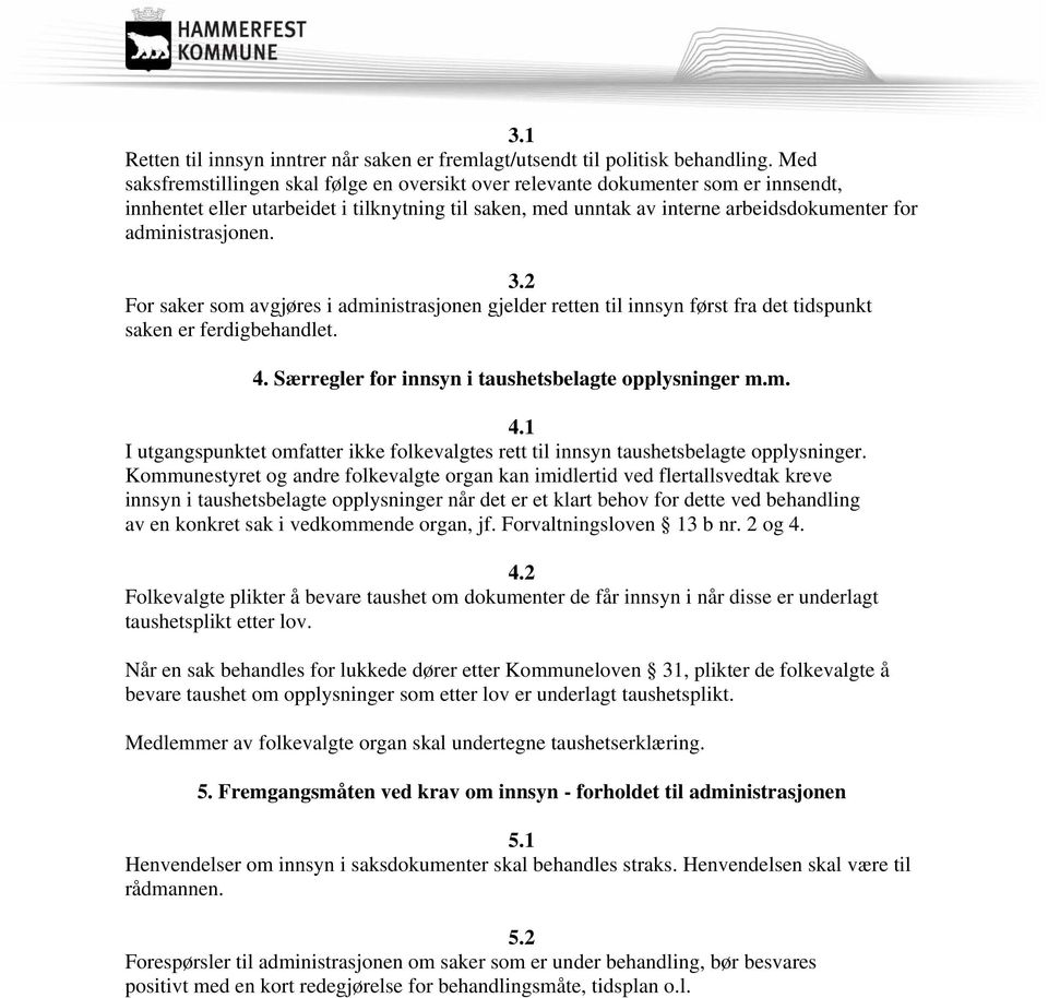 administrasjonen. 3.2 For saker som avgjøres i administrasjonen gjelder retten til innsyn først fra det tidspunkt saken er ferdigbehandlet. 4.