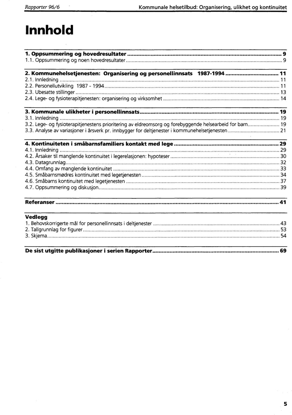 Kommunale ulikheter i personellinnsats 19 3.1. Innledning 19 3.2. Lege- og fysioterapitjenestens prioritering av eldreomsorg og forebyggende helsearbeid for barn 19 3.3. Analyse av variasjoner i årsverk pr.