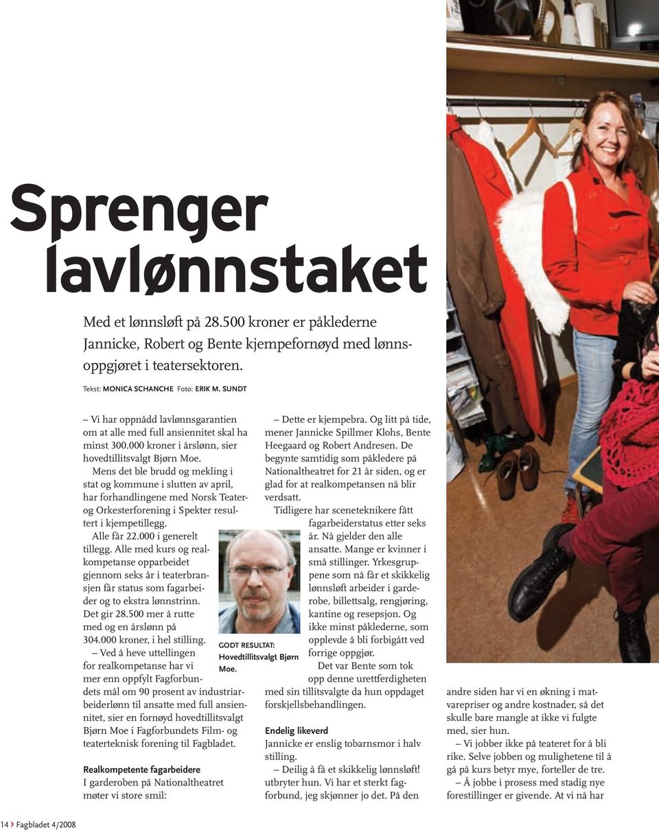 Mens det ble brudd og mekling i stat og kommune i slutten av april, har forhandlingene med Norsk Teaterog Orkesterforening i Spekter resultert i kjempetillegg. Alle får 22.000 i generelt tillegg.