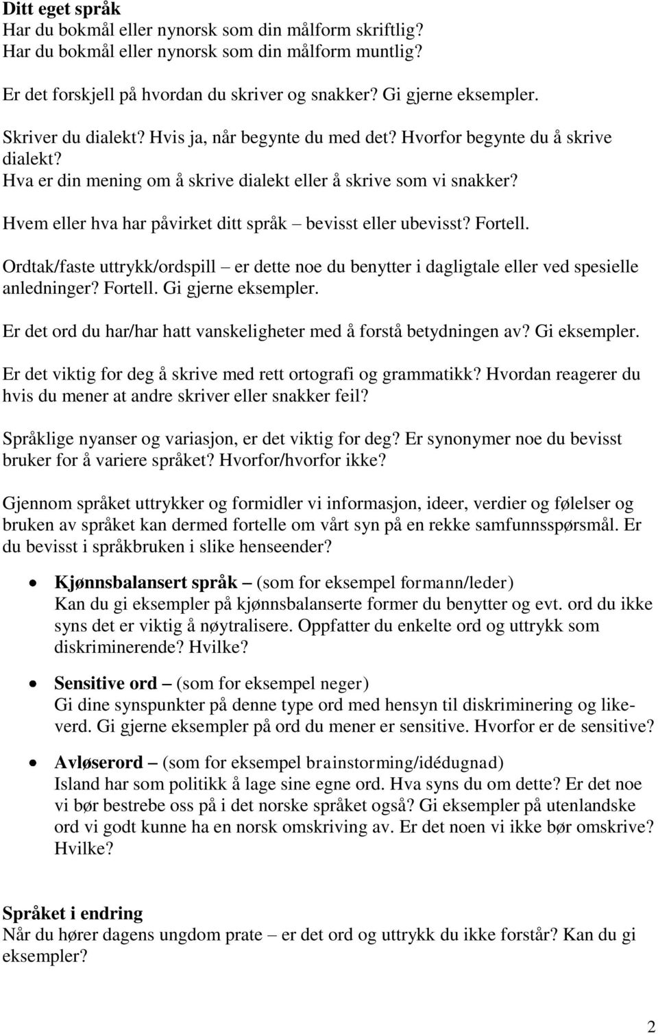 Hvem eller hva har påvirket ditt språk bevisst eller ubevisst? Fortell. Ordtak/faste uttrykk/ordspill er dette noe du benytter i dagligtale eller ved spesielle anledninger? Fortell. Gi gjerne eksempler.