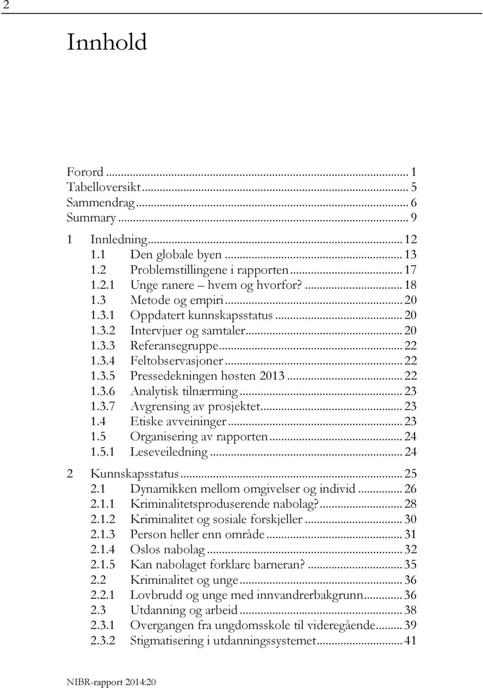 .. 23 1.3.7 Avgrensing av prosjektet... 23 1.4 Etiske avveininger... 23 1.5 Organisering av rapporten... 24 1.5.1 Leseveiledning... 24 2 Kunnskapsstatus... 25 2.