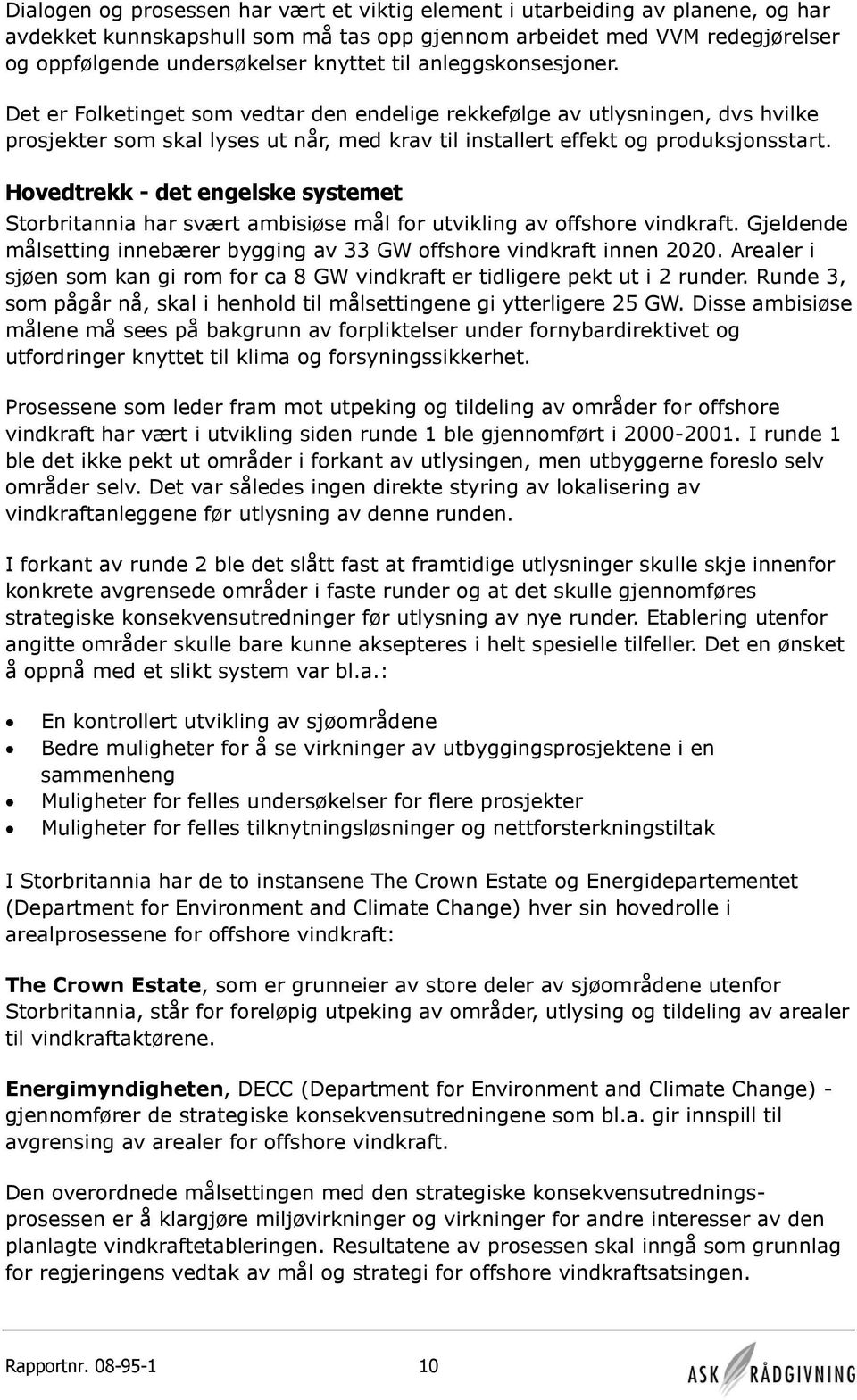 Hovedtrekk - det engelske systemet Storbritannia har svært ambisiøse mål for utvikling av offshore vindkraft. Gjeldende målsetting innebærer bygging av 33 GW offshore vindkraft innen 2020.