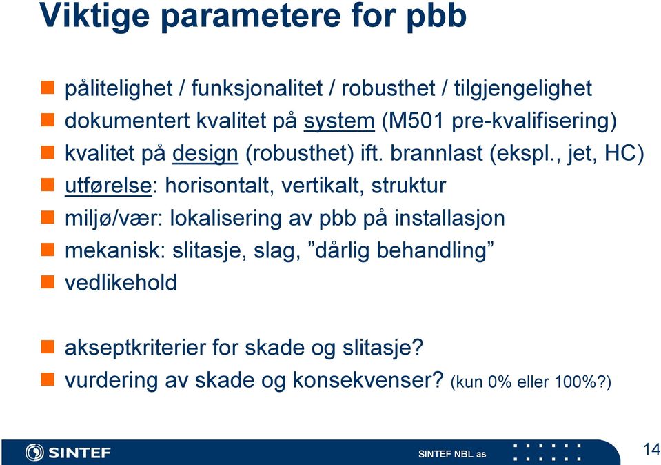 , jet, HC) utførelse: horisontalt, vertikalt, struktur miljø/vær: lokalisering av pbb på installasjon mekanisk: