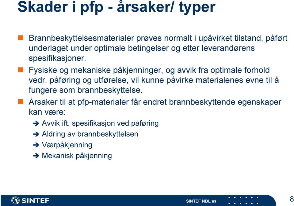 påføring og utførelse, vil kunne påvirke materialenes evne til å fungere som brannbeskyttelse.