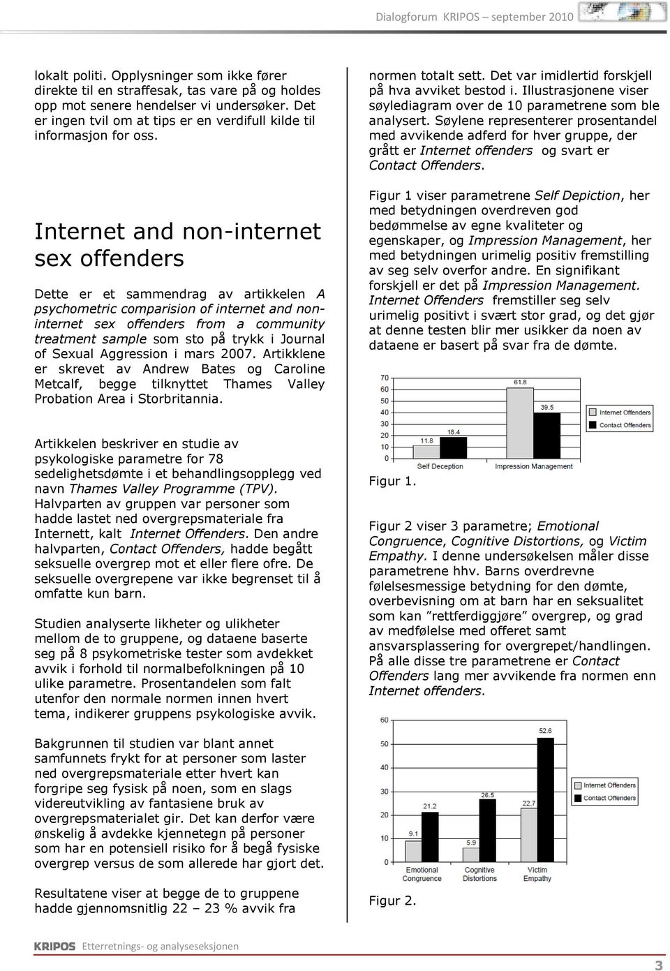 Internet and non-internet sex offenders Dette er et sammendrag av artikkelen A psychometric comparision of internet and noninternet sex offenders from a community treatment sample som sto på trykk i