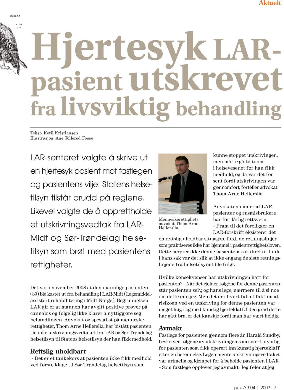 Det var i november 2008 at den mannlige pasienten (39) ble kastet ut fra behandling i LAR-Midt (Legemiddelassistert rehabilitering i Midt-Norge).