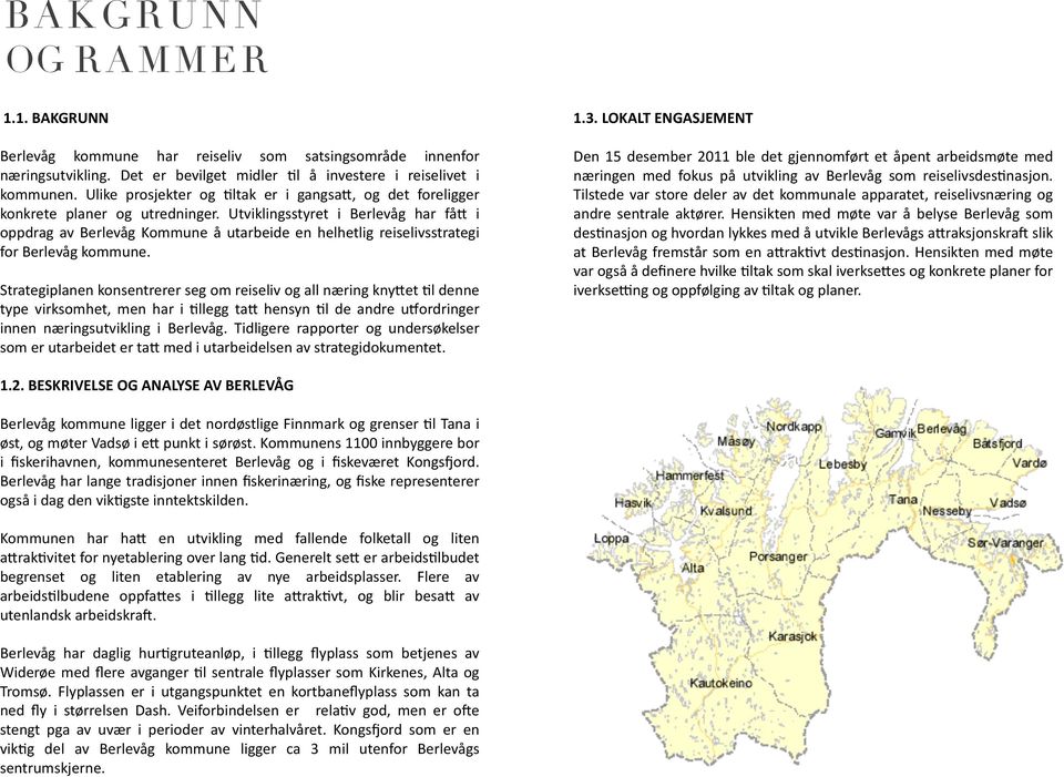 Utviklingsstyret i Berlevåg har få5 i oppdrag av Berlevåg Kommune å utarbeide en helhetlig reiselivsstrategi for Berlevåg kommune.