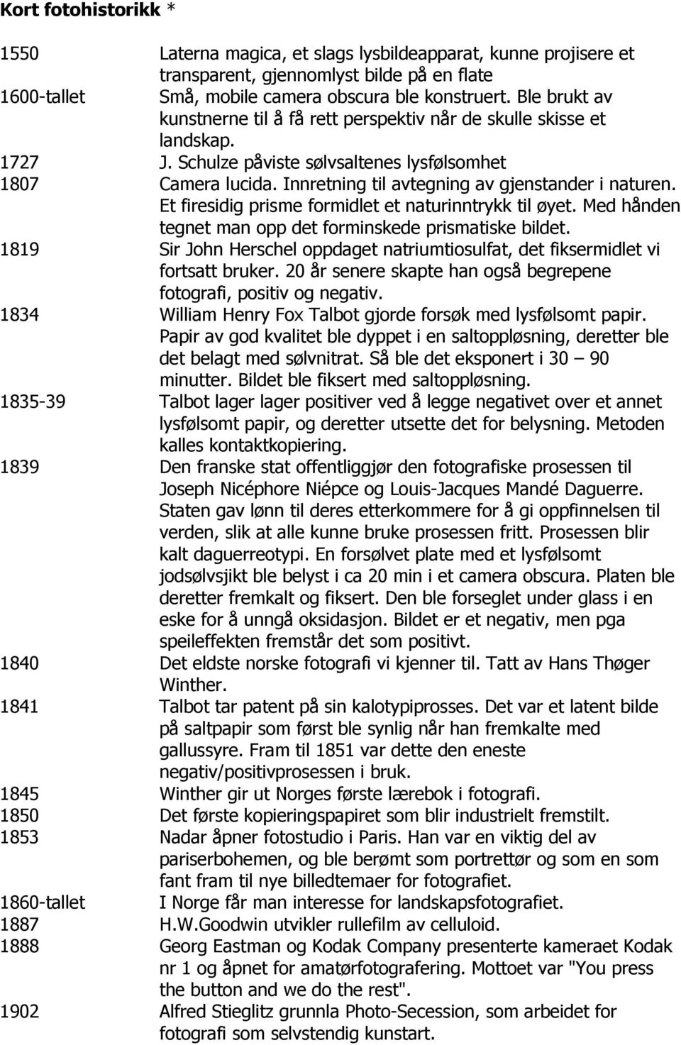 Innretning til avtegning av gjenstander i naturen. Et firesidig prisme formidlet et naturinntrykk til øyet. Med hånden tegnet man opp det forminskede prismatiske bildet.