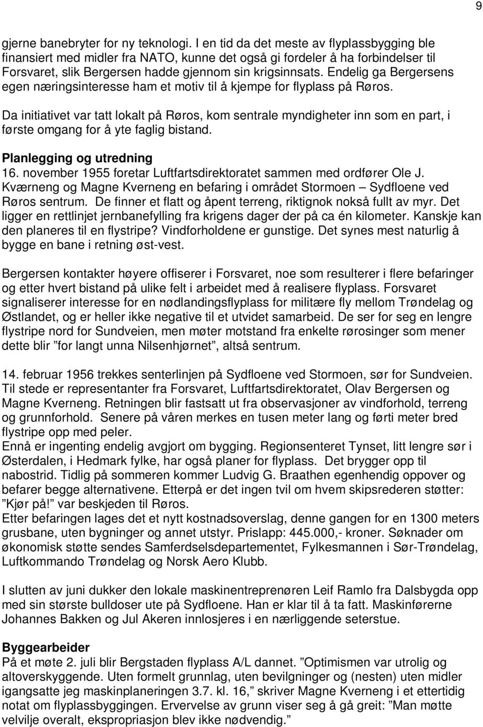 Endelig ga Bergersens egen næringsinteresse ham et motiv til å kjempe for flyplass på Røros.