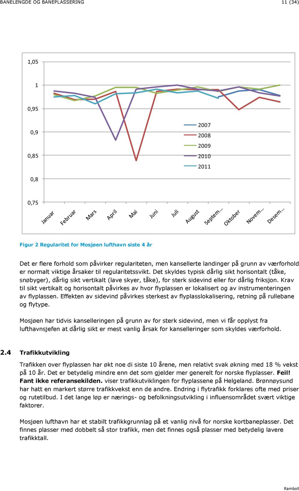 Det skyldes typisk dårlig sikt horisontalt (tåke, snøbyger), dårlig sikt vertikalt (lave skyer, tåke), for sterk sidevind eller for dårlig friksjon.