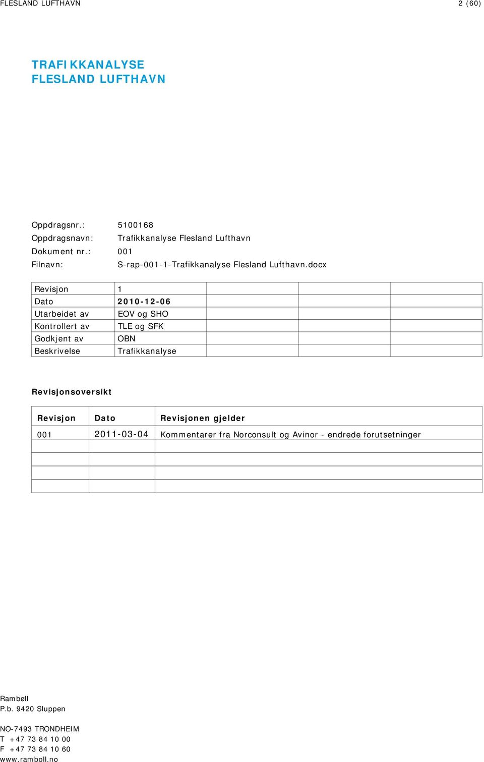 docx Revisjon 1 Dato 2010-12-06 Utarbeidet av EOV og SHO Kontrollert av TLE og SFK Godkjent av OBN Beskrivelse Trafikkanalyse