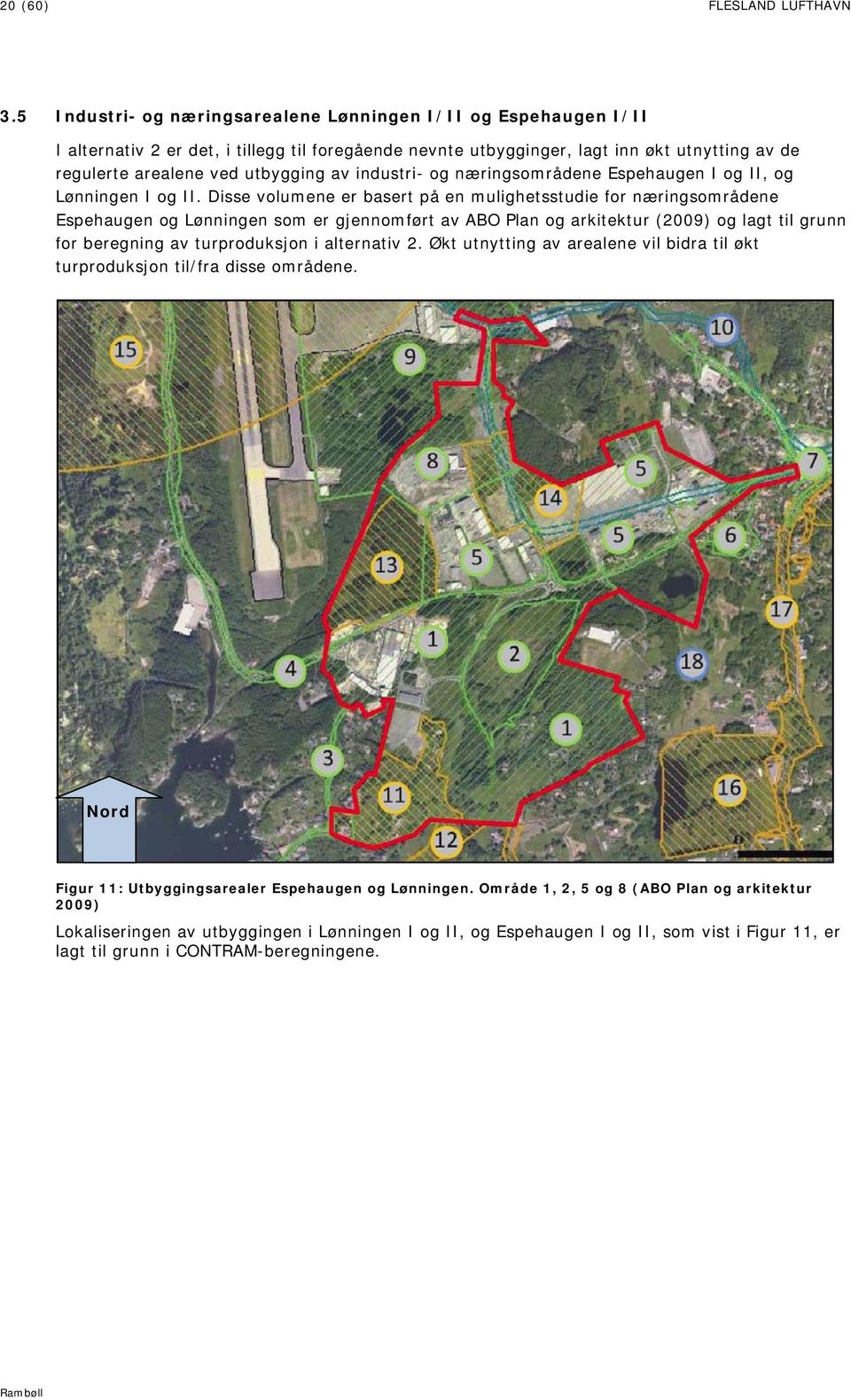 industri- og næringsområdene Espehaugen I og II, og Lønningen I og II.