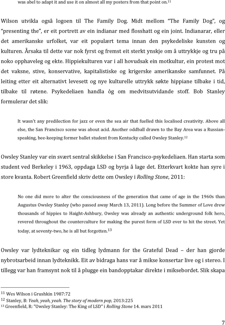 Indianarar, eller det amerikanske urfolket, var eit populært tema innan den psykedeliske kunsten og kulturen.