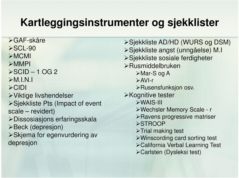 egenvurdering av depresjon Sjekkliste AD/HD (WURS og DSM) Sjekkliste angst (unngåelse) M.