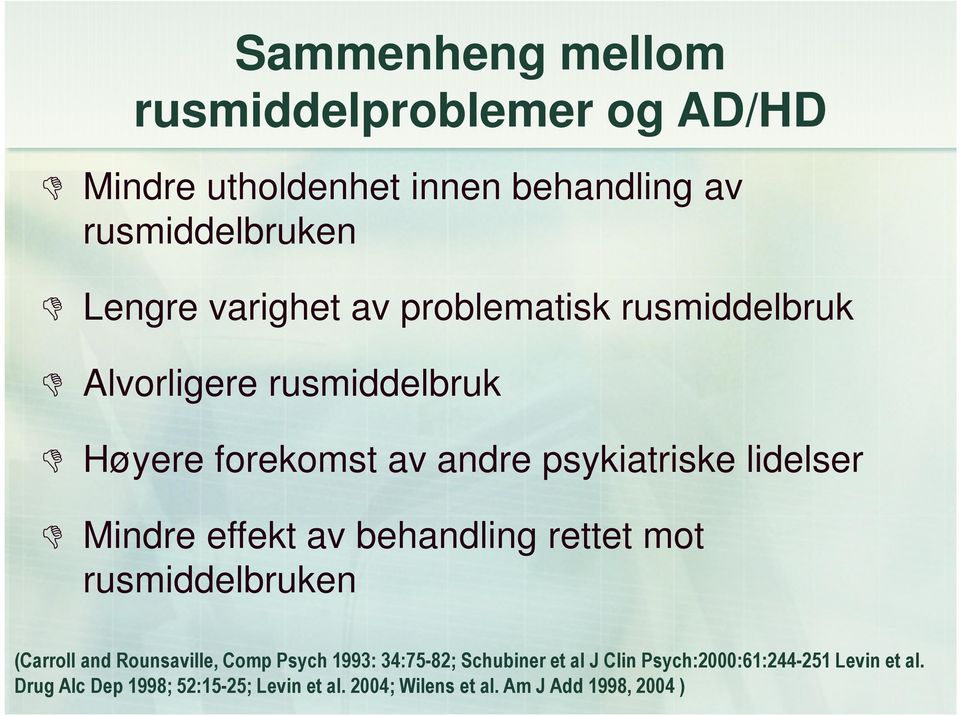 av behandling rettet mot rusmiddelbruken (Carroll and Rounsaville, Comp Psych 1993: 34:75-82; Schubiner et al J Clin