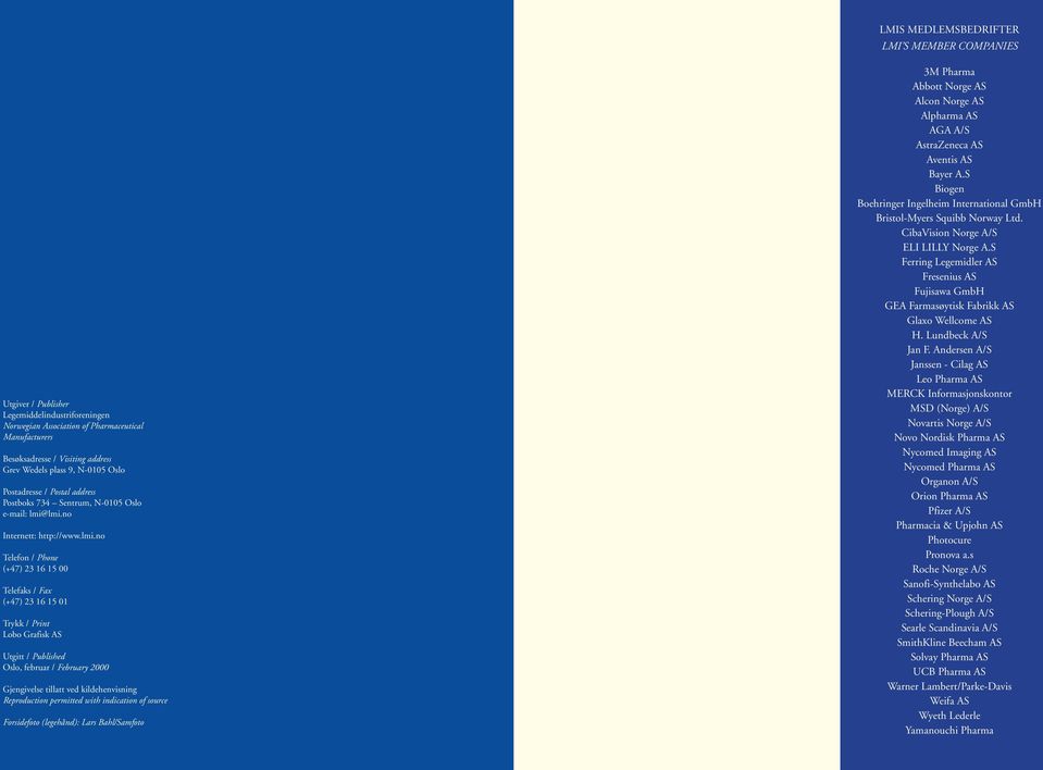 lmi.no Internett: http://www.lmi.no Telefon / Phone (+47) 23 16 15 00 Telefaks / Fax (+47) 23 16 15 01 Trykk / Print Lobo Grafisk AS Utgitt / Published Oslo, februar / February 2000 Gjengivelse