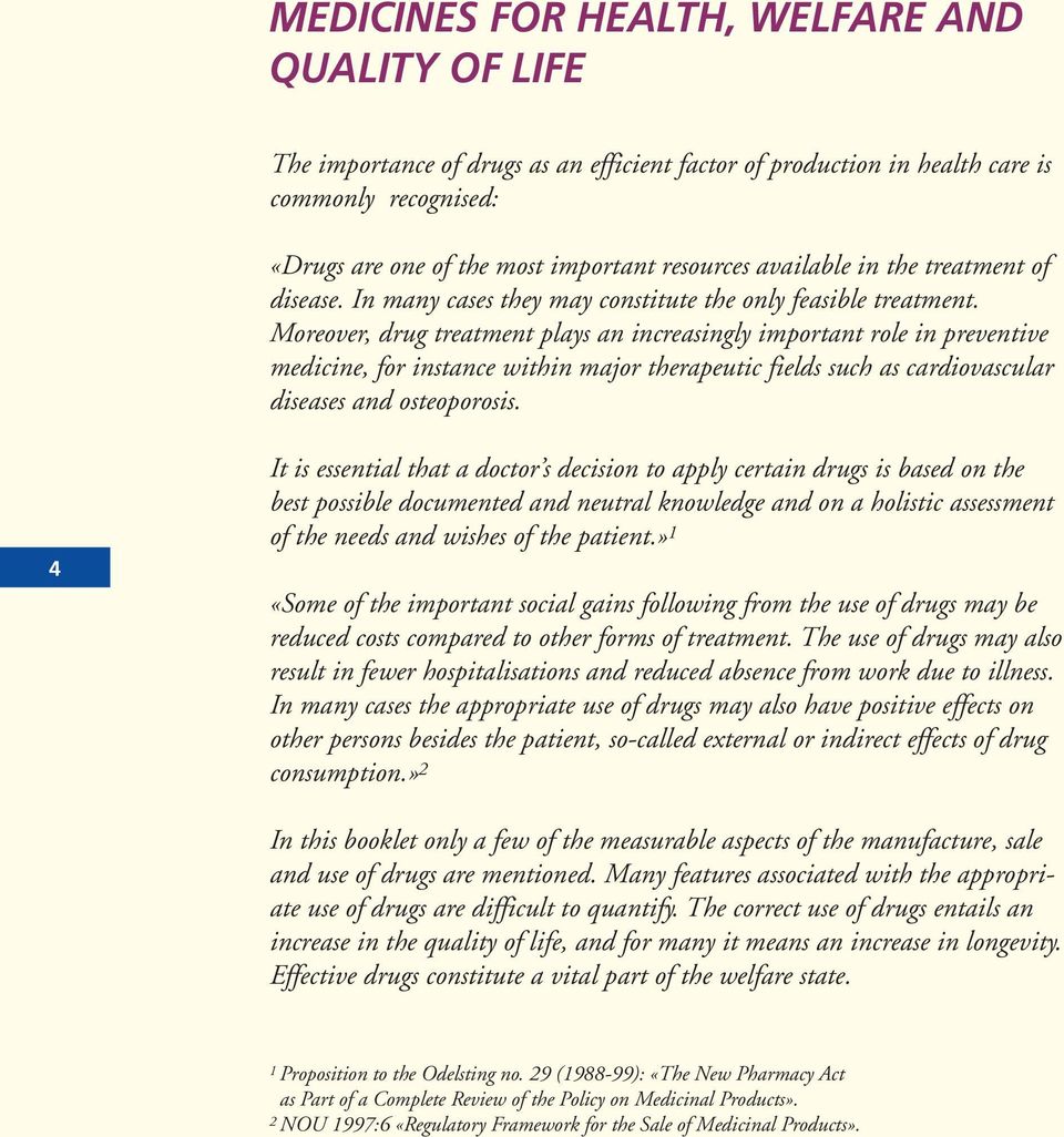 Moreover, drug treatment plays an increasingly important role in preventive medicine, for instance within major therapeutic fields such as cardiovascular diseases and osteoporosis.