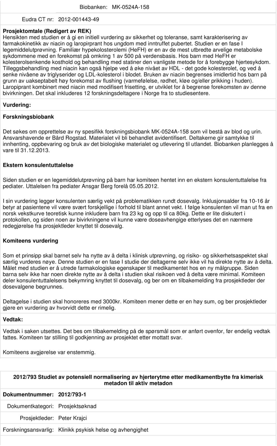 Familiær hypekolosterolemi (HeFH) er en av de mest utbredte arvelige metabolske sykdommene med en forekomst på omkring 1 av 500 på verdensbasis.