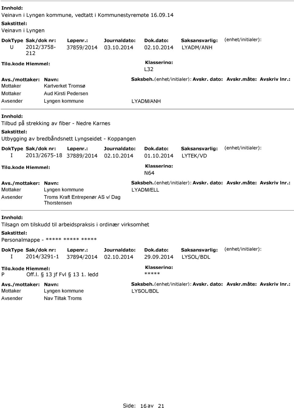 bredbåndsnett Lyngseidet - Koppangen 2013/2675-18 37889/2014 LYTEK/VD N64 LYADM/ELL Troms Kraft Entrepenør AS v/ Dag Thorstensen Tilsagn