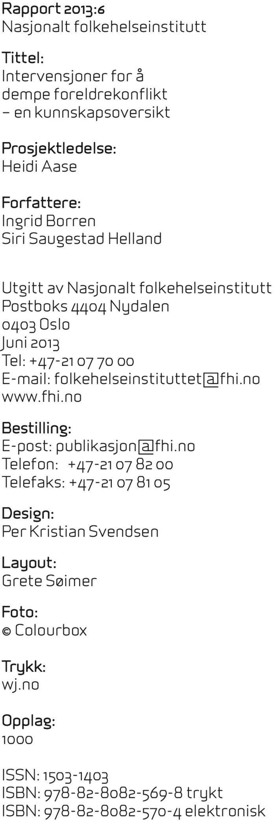 E-mail: folkehelseinstituttet@fhi.no www.fhi.no Bestilling: E-post: publikasjon@fhi.