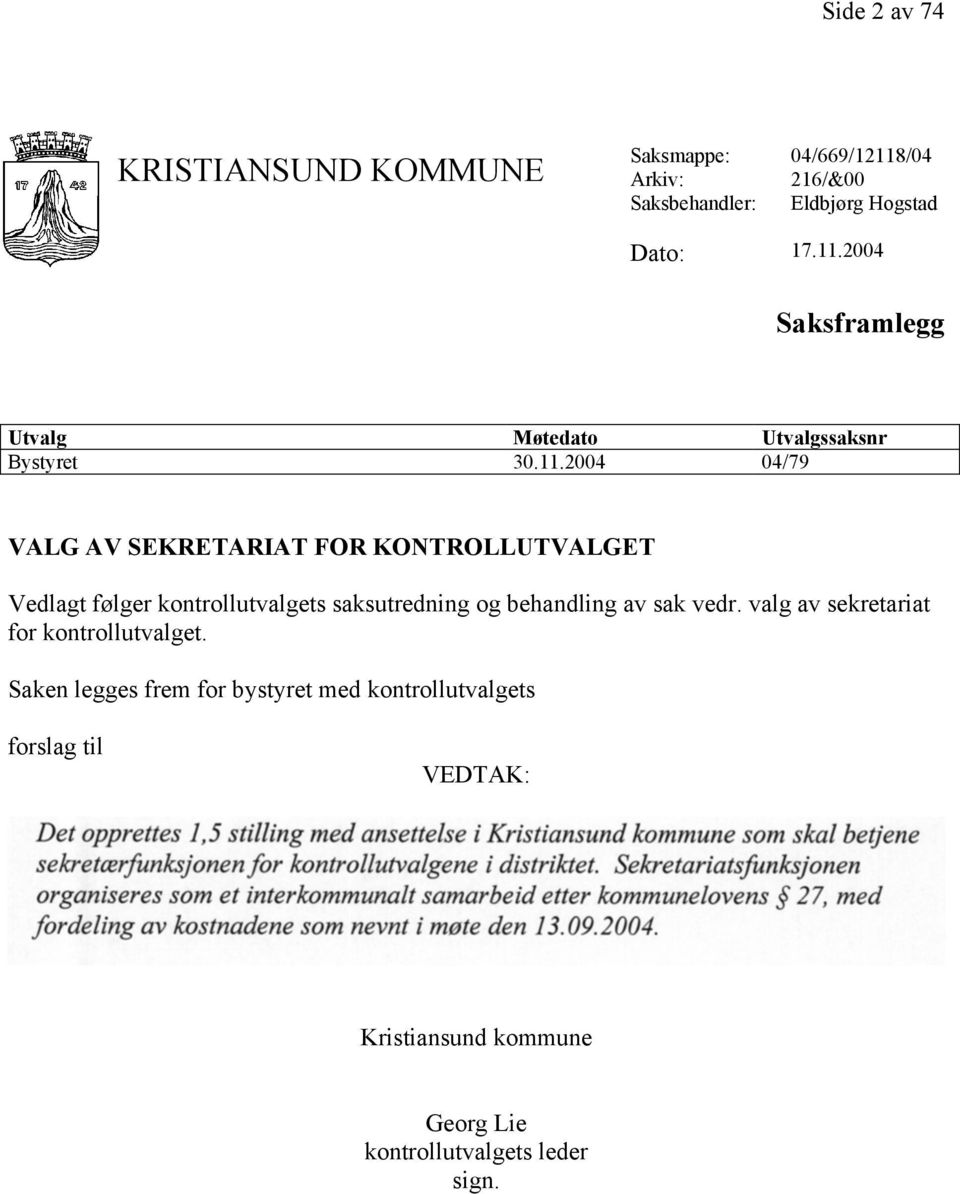 2004 Saksframlegg Utvalg Møtedato Utvalgssaksnr Bystyret 30.11.