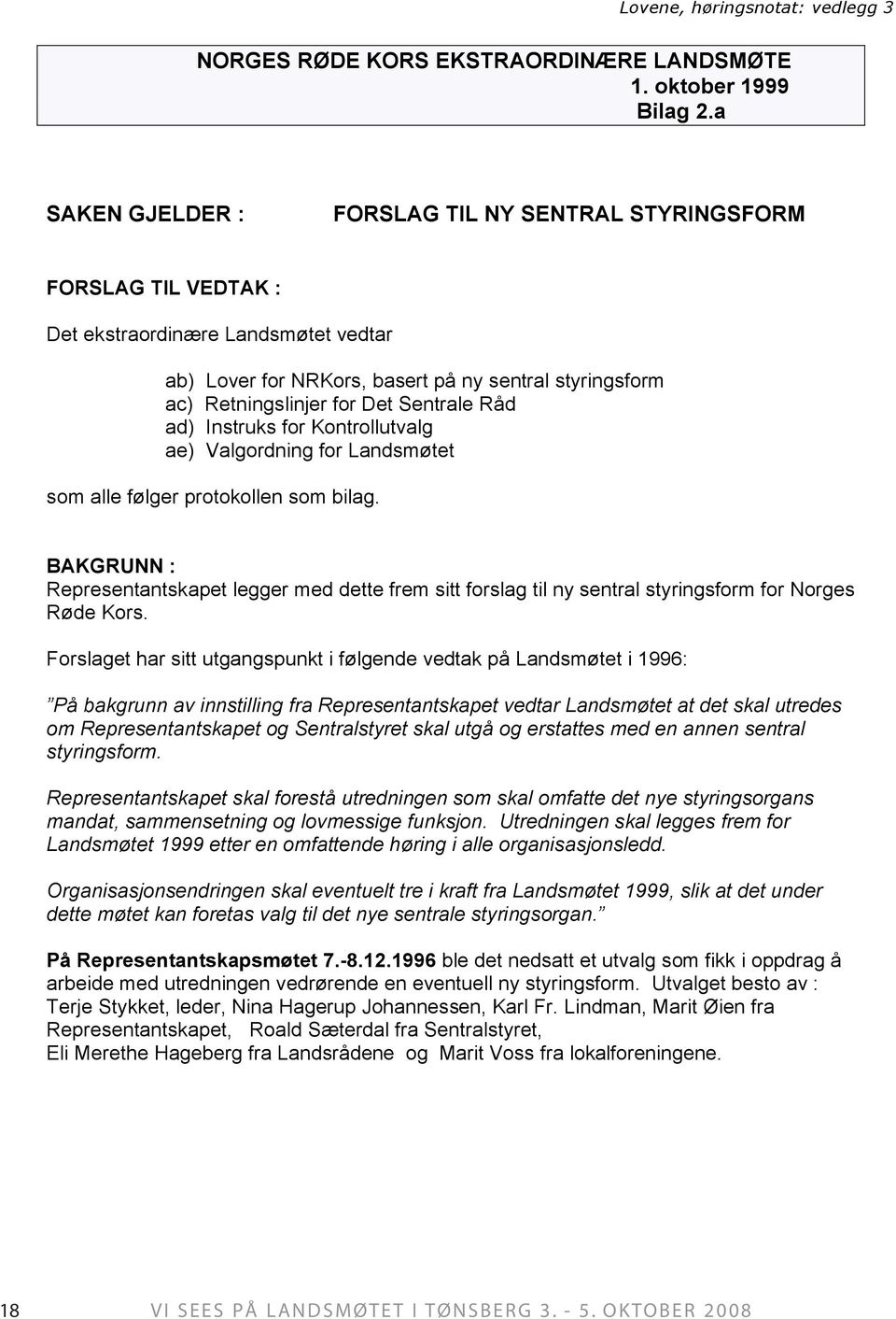 Sentrale Råd ad) Instruks for Kontrollutvalg ae) Valgordning for Landsmøtet som alle følger protokollen som bilag.