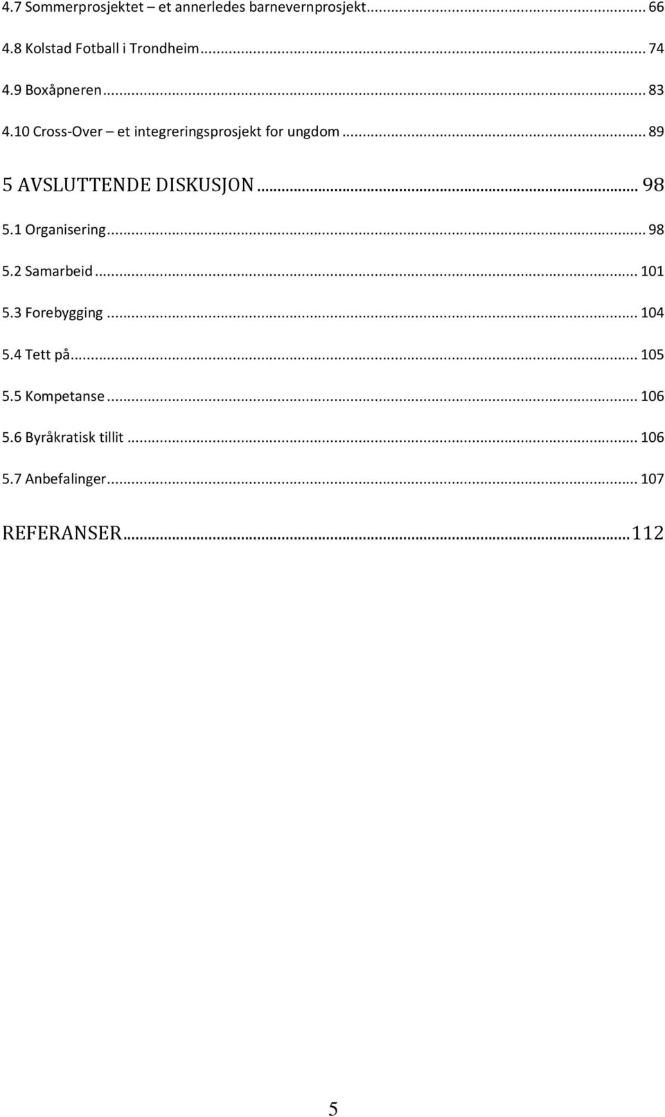 .. 89 5 AVSLUTTENDE DISKUSJON... 98 5.1 Organisering... 98 5.2 Samarbeid... 101 5.3 Forebygging.