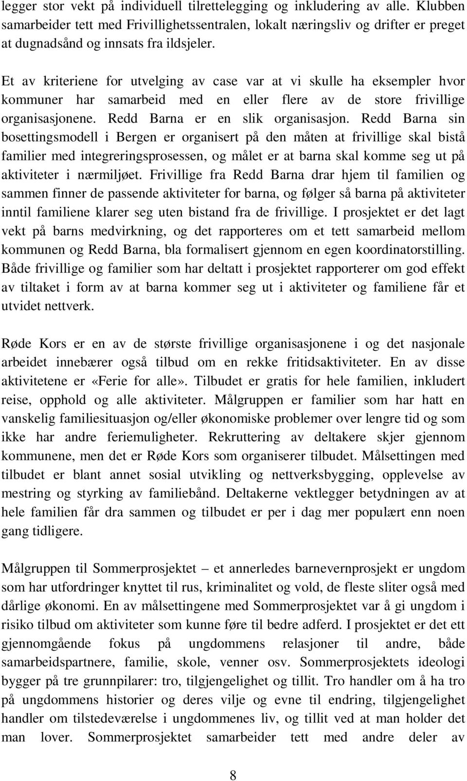 Et av kriteriene for utvelging av case var at vi skulle ha eksempler hvor kommuner har samarbeid med en eller flere av de store frivillige organisasjonene. Redd Barna er en slik organisasjon.