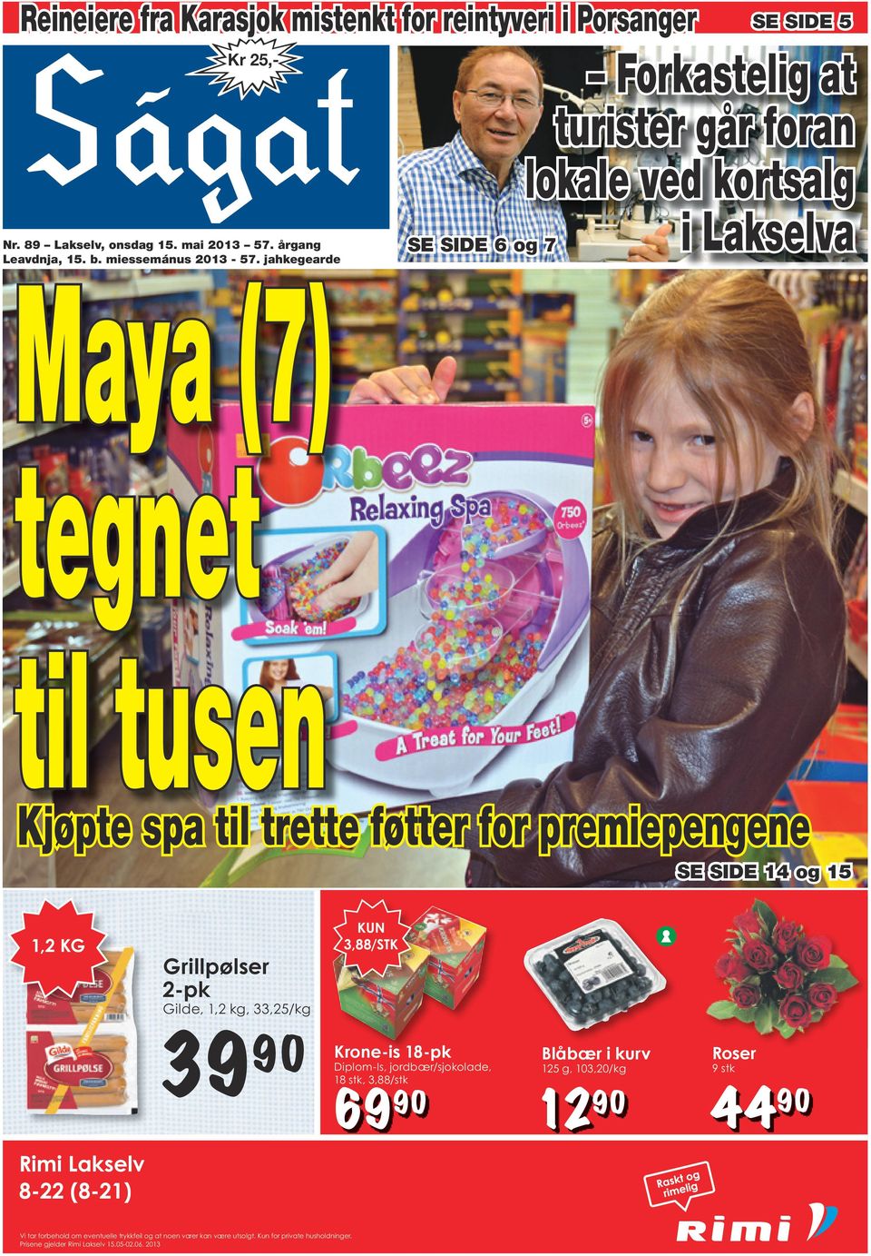 jahkegearde Maya (7) tegnet til tusen SE SIDE 6 og 7 i Lakselva Kjøpte spa til trette føtter for premiepengene SE SIDE 14 og 15 1,2 KG Grillpølser 2-pk Gilde, 1,2 kg, 33,25/kg