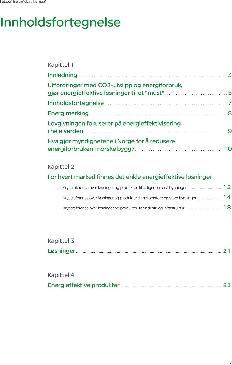 ....10 Kapittel 2 For hvert marked finnes det enkle energieffektive løsninger - Kryssreferanse over løsninger og produkter til boliger og små bygninger.