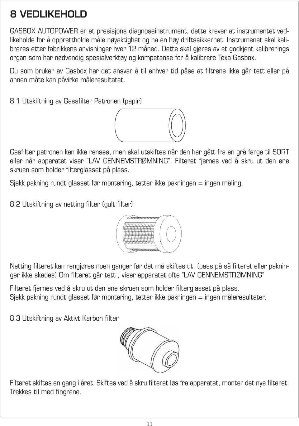 Du som bruker av Gasbox har det ansvar å til enhver tid påse at filtrene ikke går tett eller på annen måte kan påvirke måleresultatet. 8.