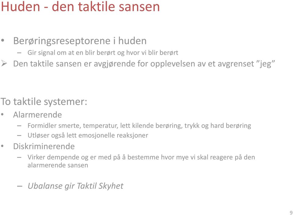 temperatur, lett kilende berøring, trykk og hard berøring Utløser også lett emosjonelle reaksjoner Diskriminerende