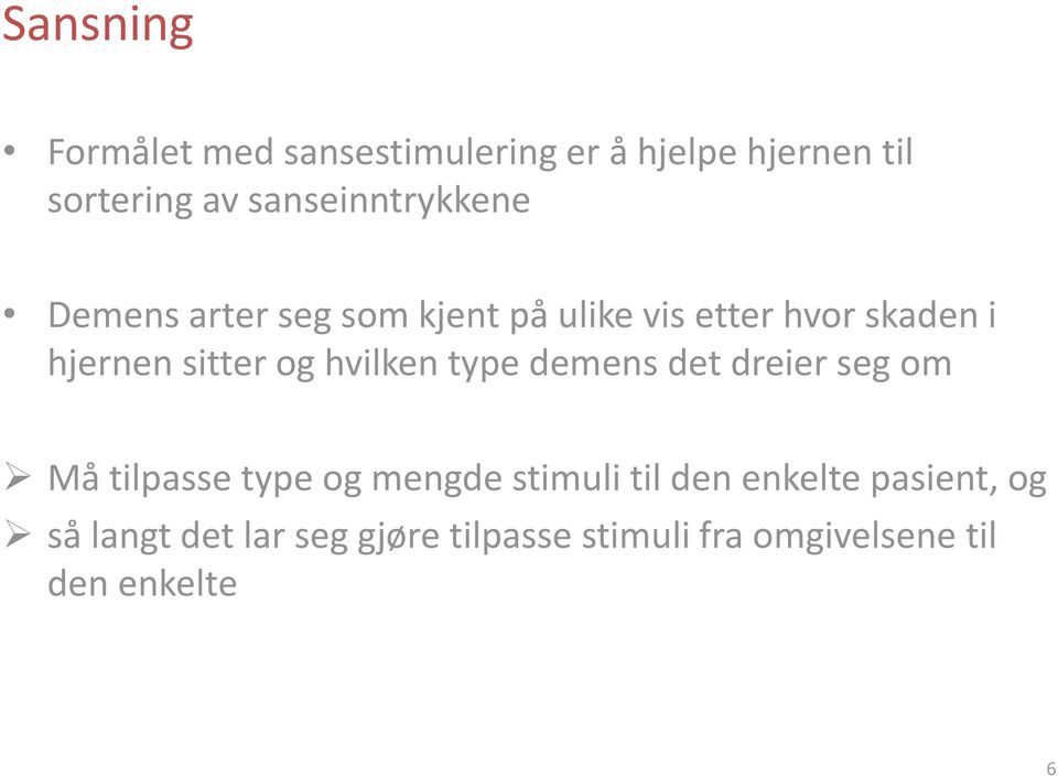 sitter og hvilken type demens det dreier seg om Må tilpasse type og mengde stimuli til