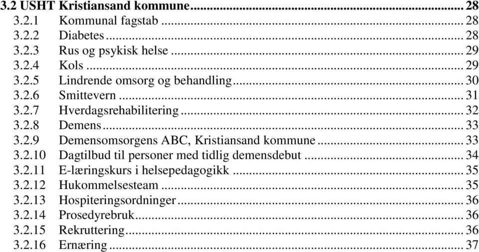 .. 34 3.2.11 E-læringskurs i helsepedagogikk... 35 3.2.12 Hukommelsesteam... 35 3.2.13 Hospiteringsordninger... 36 3.2.14 Prosedyrebruk.