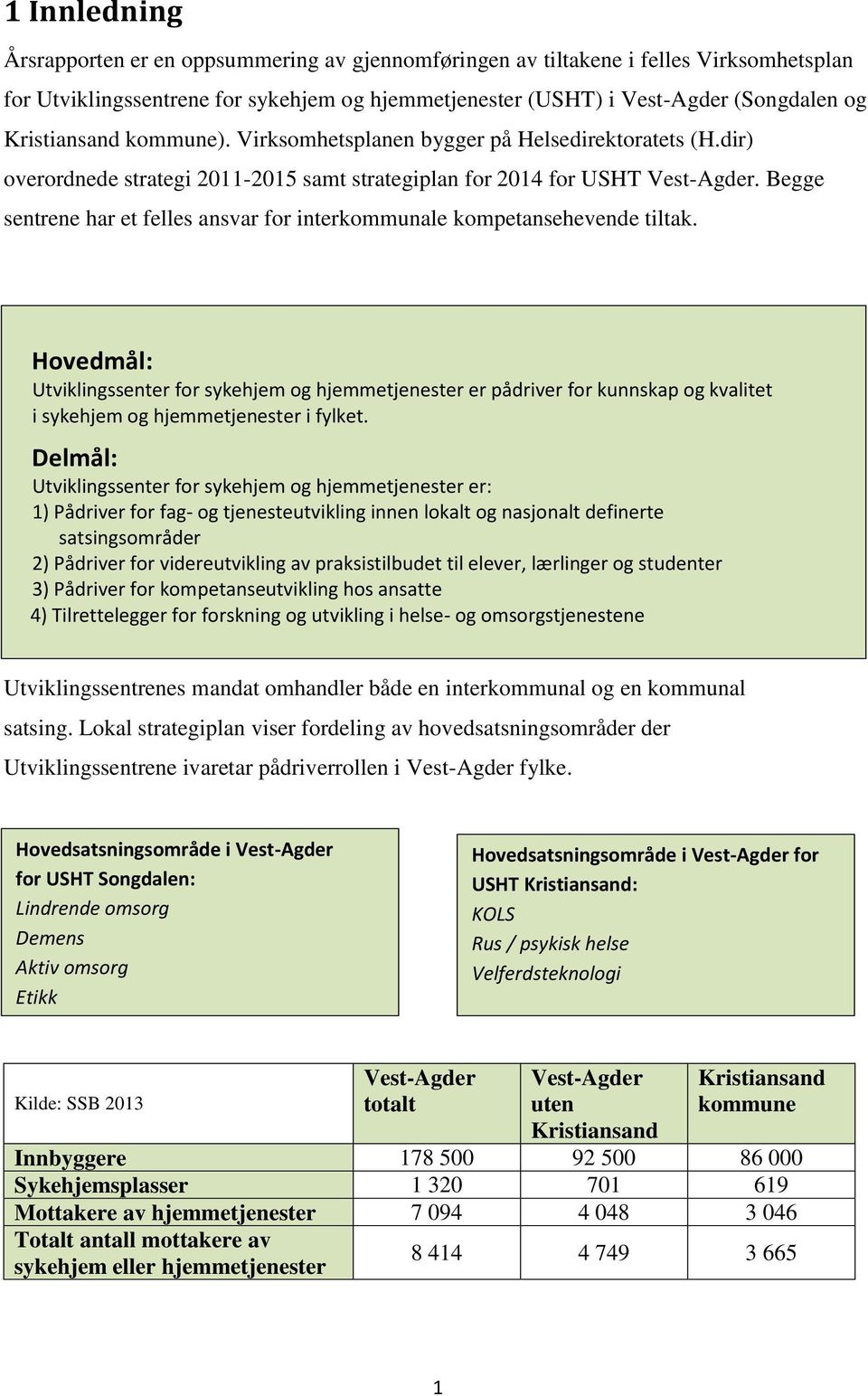 Begge sentrene har et felles ansvar for interkommunale kompetansehevende tiltak.