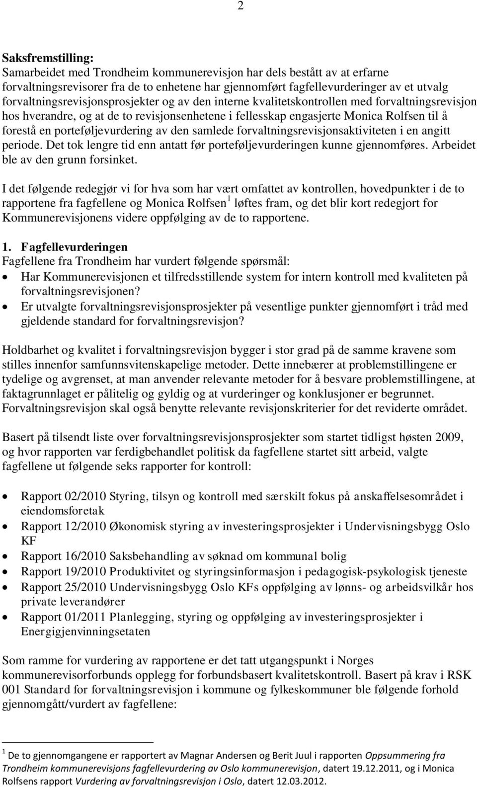 porteføljevurdering av den samlede forvaltningsrevisjonsaktiviteten i en angitt periode. Det tok lengre tid enn antatt før porteføljevurderingen kunne gjennomføres.