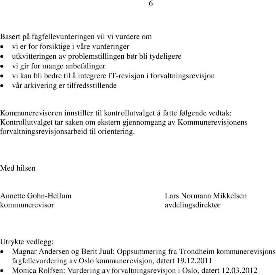 gjennomgang av Kommunerevisjonens forvaltningsrevisjonsarbeid til orientering.