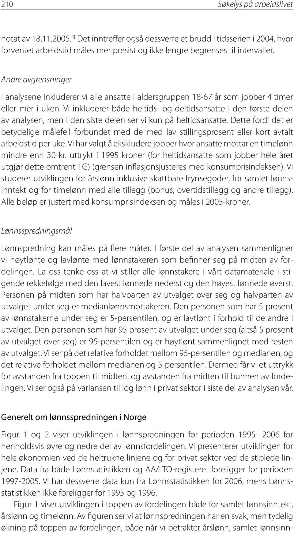 Vi inkluderer både heltids- og deltidsansatte i den første delen av analysen, men i den siste delen ser vi kun på heltidsansatte.