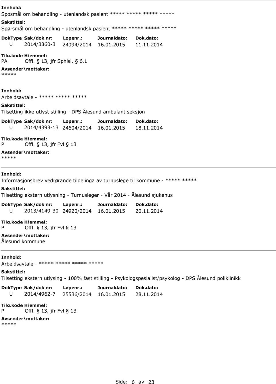 tildelinga av turnuslege til kommune - Tilsetting ekstern utlysning - Turnusleger - Vår 2014 - Ålesund sjukehus 2013/4149-30 24920/2014 Ålesund