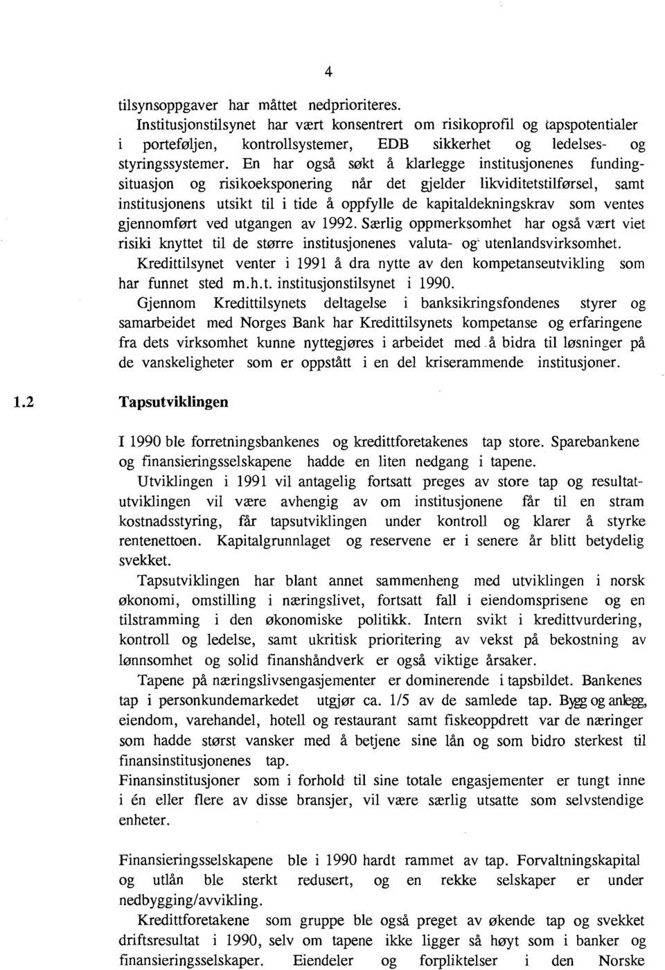 ventes gjennomfmt ved utgangen av 1992. Særlig oppmerksomhet har også vzrt viet risiki knyttet til de stmre institusjonenes valuta- og- utenlandsvirksomhet.