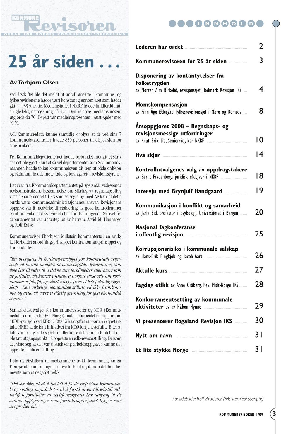 A/L Kommunedata kunne samtidig opplyse at de ved sine 7 kommunedatasentraler hadde 850 personer til disposisjon for sine brukere.