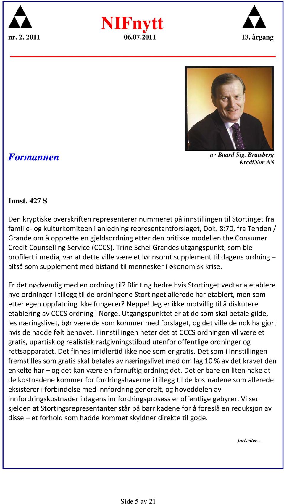 8:70, fra Tenden / Grande om å opprette en gjeldsordning etter den britiske modellen the Consumer Credit Counselling Service (CCCS).