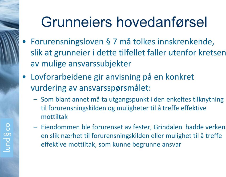 i den enkeltes tilknytning til forurensningskilden og muligheter til å treffe effektive mottiltak Eiendommen ble forurenset av fester,