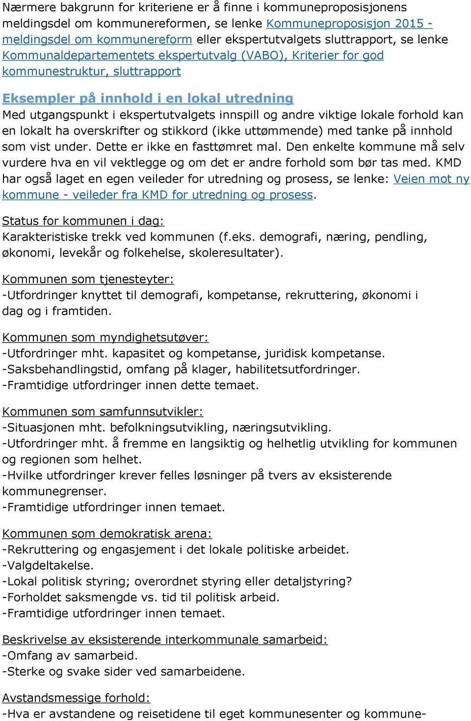 viktige lokale forhold kan en lokalt ha overskrifter og stikkord (ikke uttømmende) med tanke på innhold som vist under. Dette er ikke en fasttømret mal.