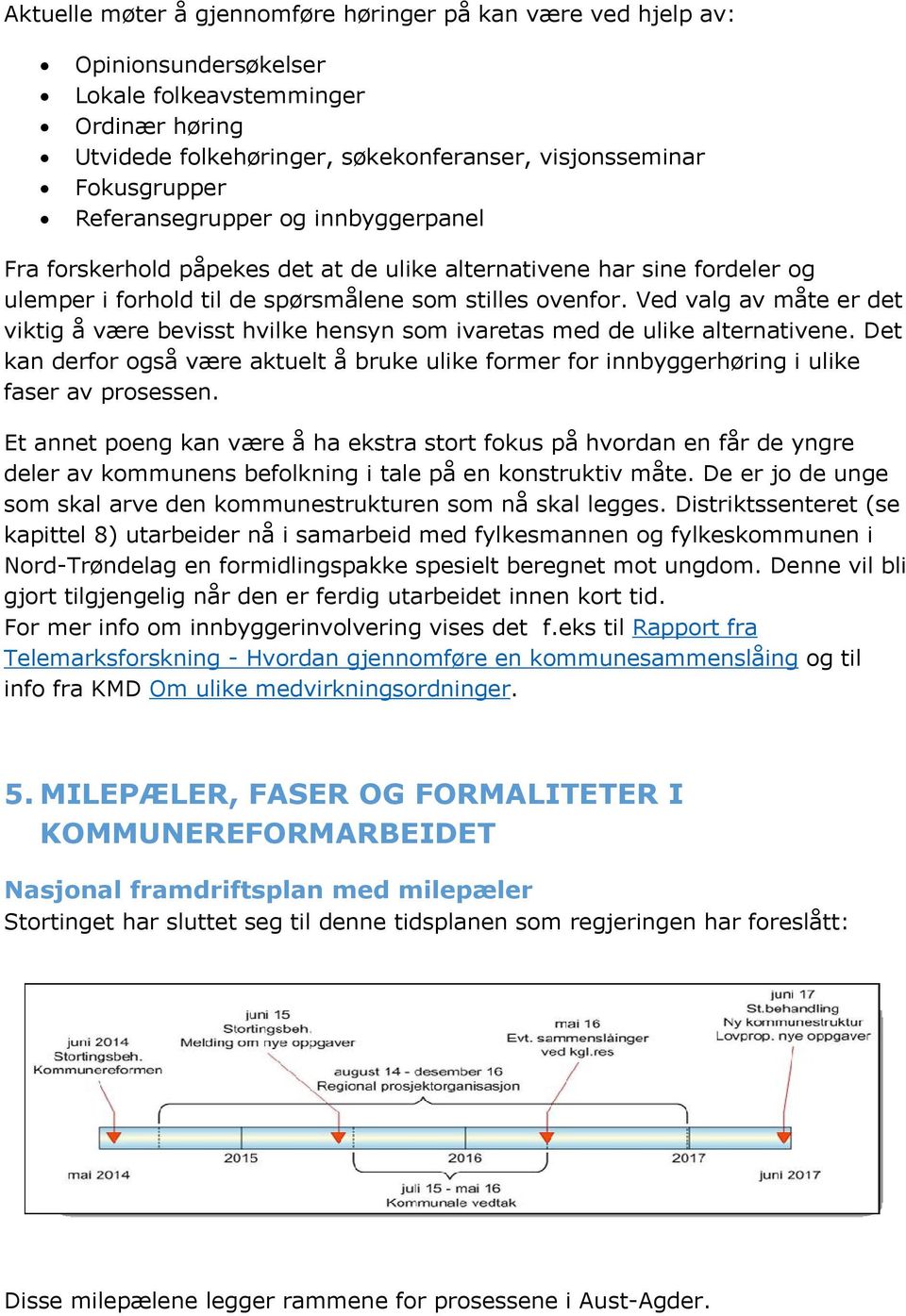 Ved valg av måte er det viktig å være bevisst hvilke hensyn som ivaretas med de ulike alternativene.