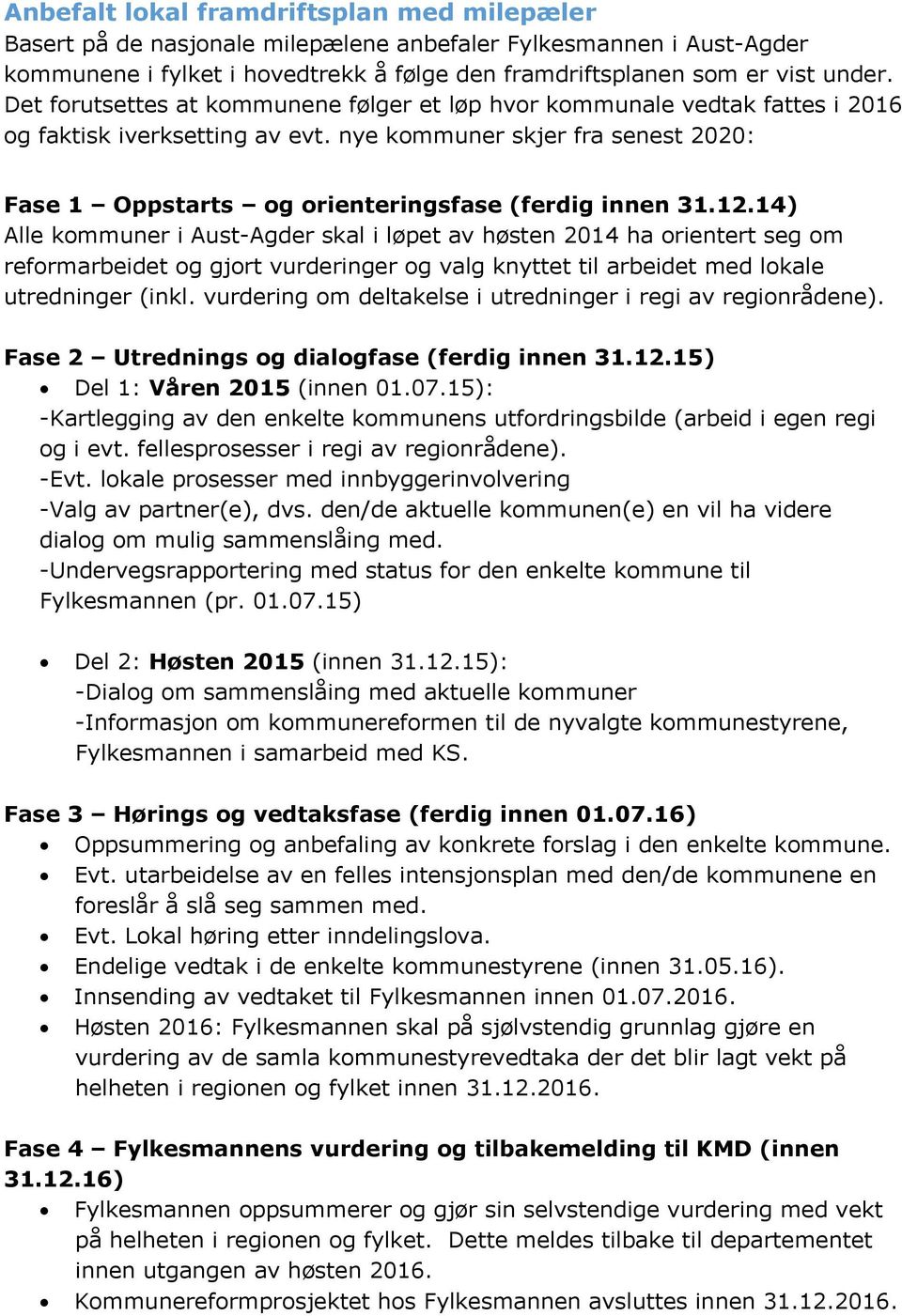 nye kommuner skjer fra senest 2020: Fase 1 Oppstarts og orienteringsfase (ferdig innen 31.12.