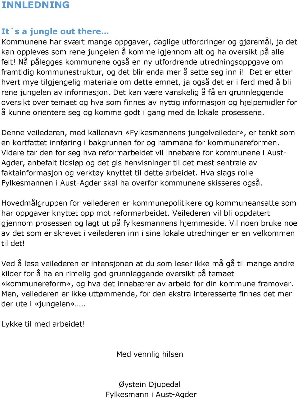 Det er etter hvert mye tilgjengelig materiale om dette emnet, ja også det er i ferd med å bli rene jungelen av informasjon.