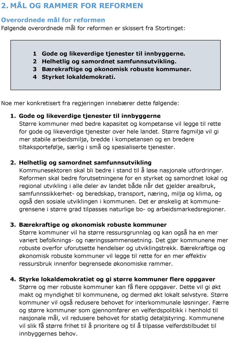 Gode og likeverdige tjenester til innbyggerne Større kommuner med bedre kapasitet og kompetanse vil legge til rette for gode og likeverdige tjenester over hele landet.